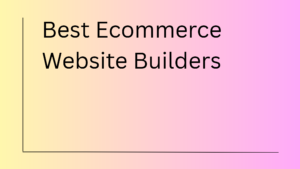 Best Ecommerce Website Builders
