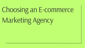 How to Choose an Ecommerce Marketing Agency