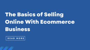 What is Ecommerce Business The Basics of Selling Online