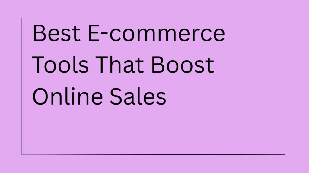6 Best Ecommerce Tools for Online Sales