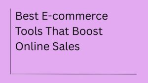 6 Best Ecommerce Tools for Online Sales