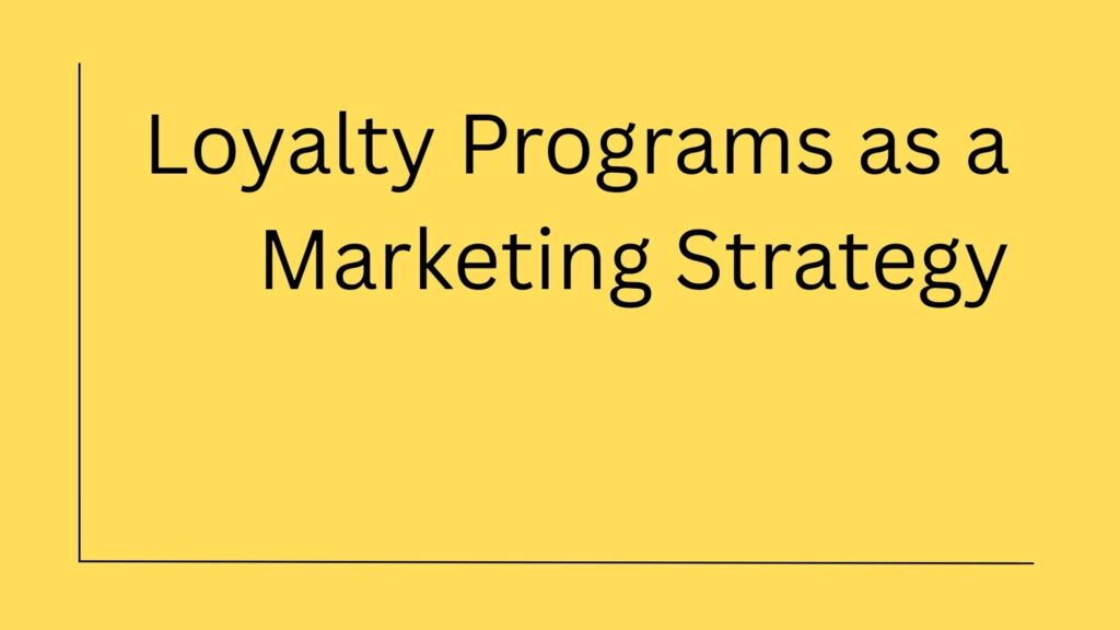 Why are Loyalty Programs an Effective Marketing Strategy