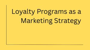 Why are Loyalty Programs an Effective Marketing Strategy