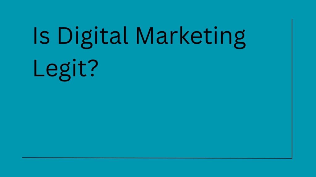 Is Digital Marketing Legit? The Truth