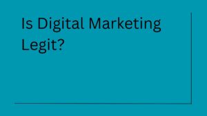 Is Digital Marketing Legit? The Truth