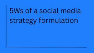5Ws of a social media strategy formulation