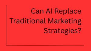 Can AI Replace Traditional Marketing?
