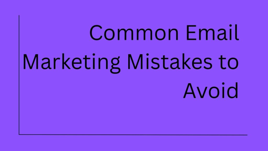 Common & Expensive Email Marketing Mistakes