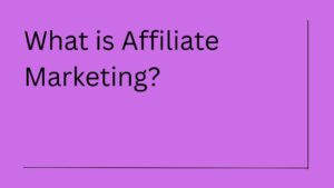 What is Affiliate Marketing and How Does it Work?