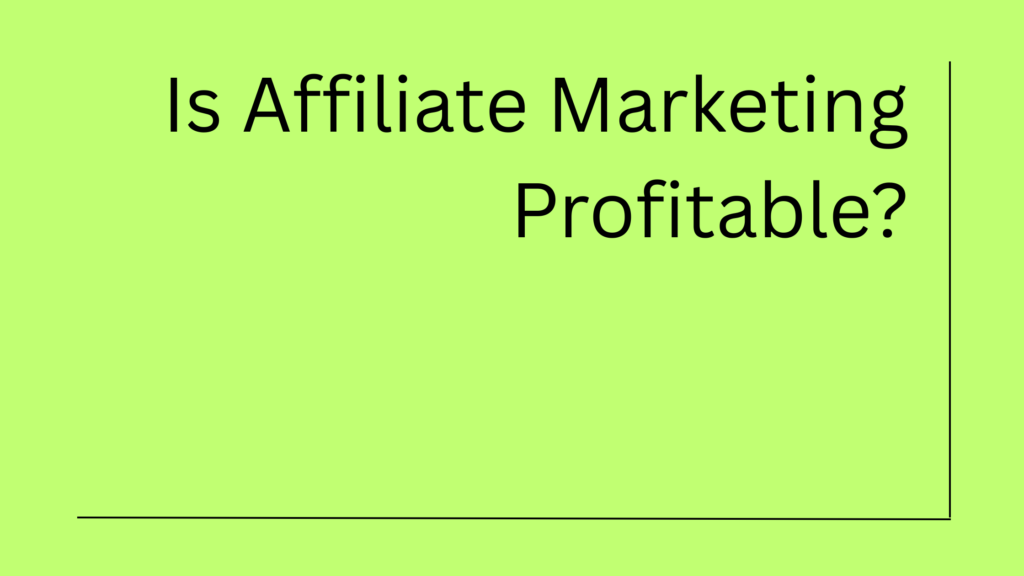 Is Affiliate Marketing Profitable How Worth It Is