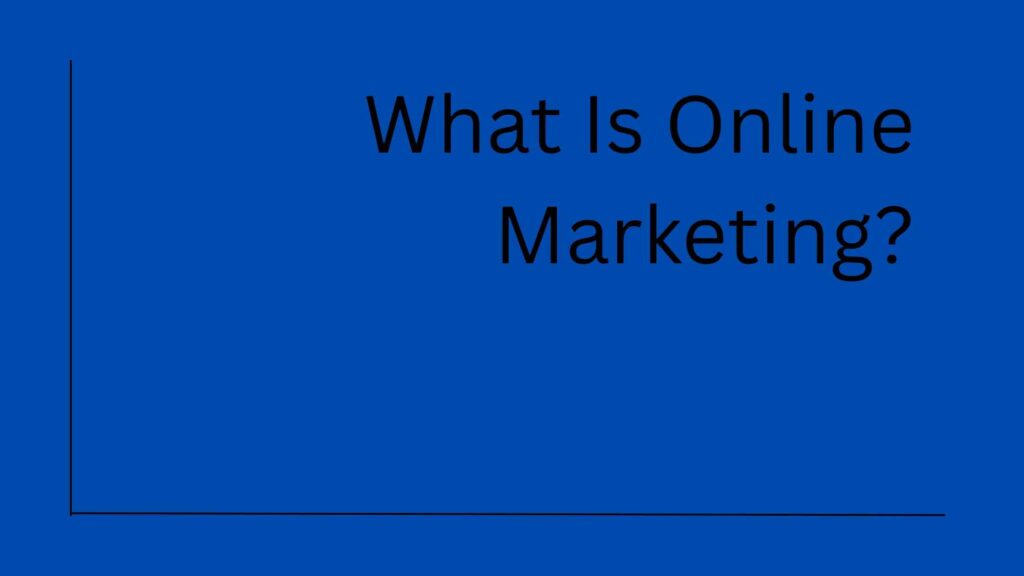 What Is Online Marketing?