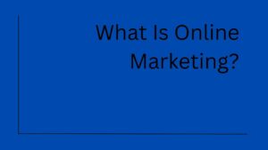 What Is Online Marketing?