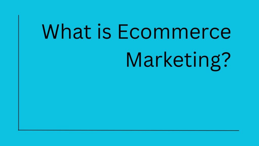 Ecommerce Marketing - The definition
