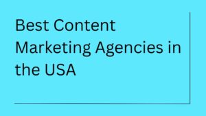 Top & Best 5 Content Marketing Agencies in the USA