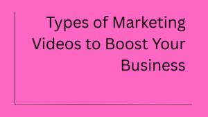 18 Must-Try Types of Marketing Videos