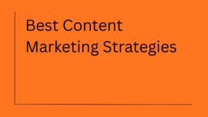 Best Content Marketing Strategies