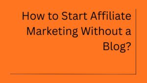 How to Start Affiliate Marketing Without a Blog