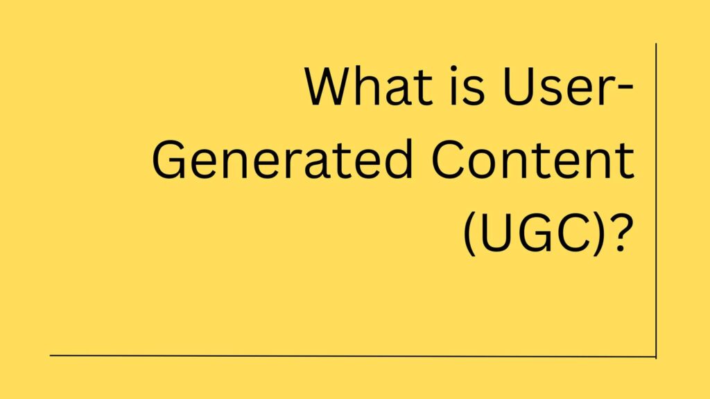 User-Generated Content (UGC)