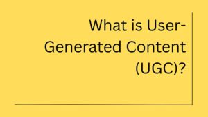 User-Generated Content (UGC)