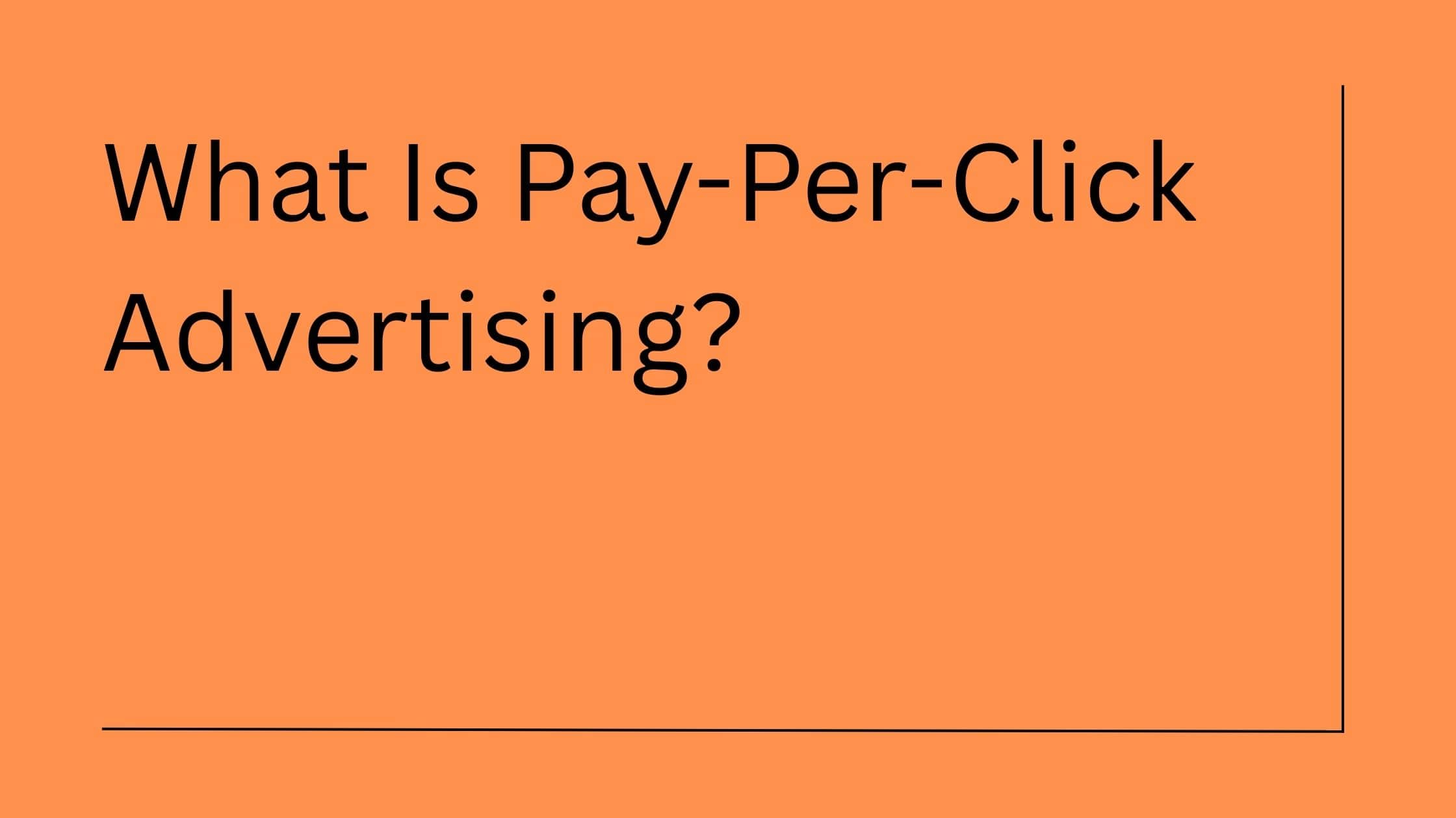 What Is Pay-Per-Click Advertising