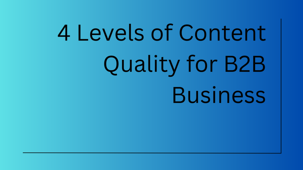 4 Levels of Content Quality for B2B Business