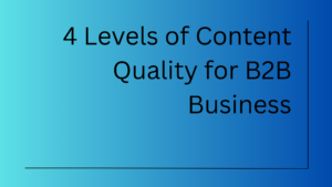 4 Levels of Content Quality for B2B Business