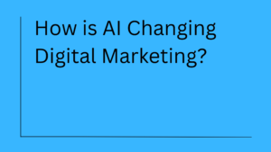 How is artificial intelligence (AI) Changing Digital Marketing